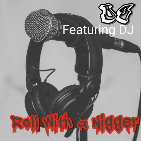 Roll with A Nigger ft. DJ | Boomplay Music