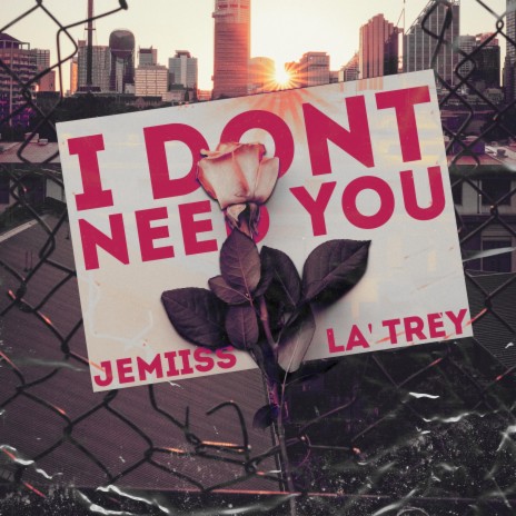 I Don't Need You ft. La'trey | Boomplay Music
