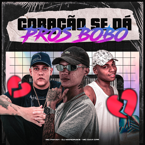 Coração Se Dá Pros Bobo ft. MC Fahah & MC Davi CPR | Boomplay Music