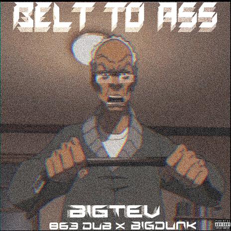 Belt To Ass ft. BigDunk & 863Dub | Boomplay Music