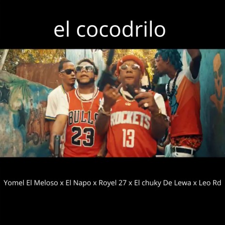 El cocodrilo ft. el chuky de lewa, Yomel El Meloso, El Napo & royel 27 | Boomplay Music