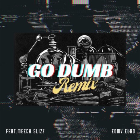 Go Dumb (REMIX) ft. Meech Slizz