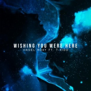 Wishing You Were Here (feat. T-Kidd)