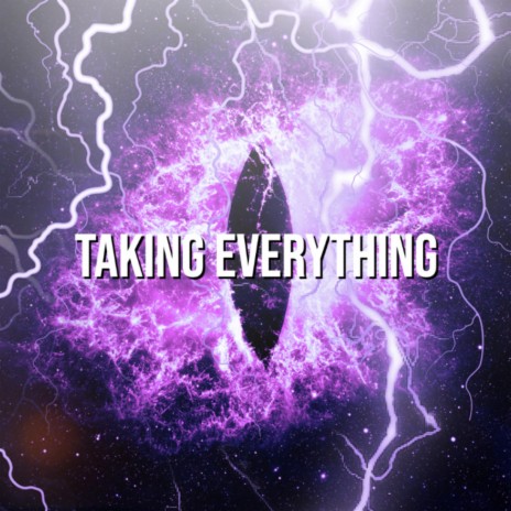 Taking Everything | Boomplay Music