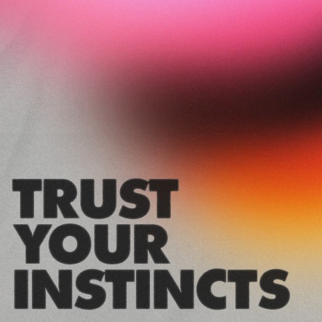 Trust Your Instincts