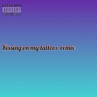 Kissing on my tattoos (Remix)