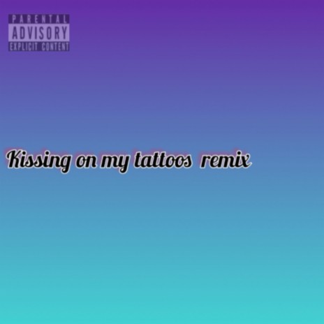 Kissing on my tattoos (Remix)