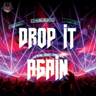 DROP IT AGAIN