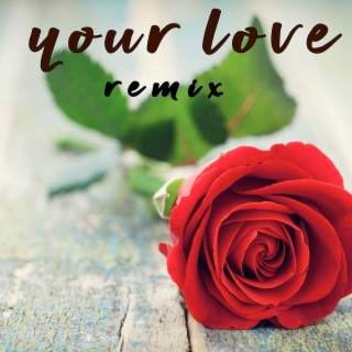 Your Love (Remix)