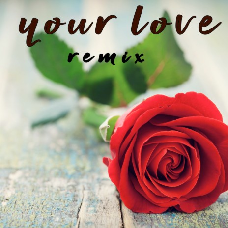 Your Love (Remix) | Boomplay Music