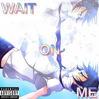 Wait On Me lyrics | Boomplay Music