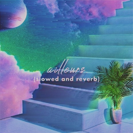 Ailleurs (Slowed and Reverb) | Boomplay Music
