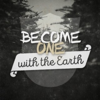 Become One with the Earth