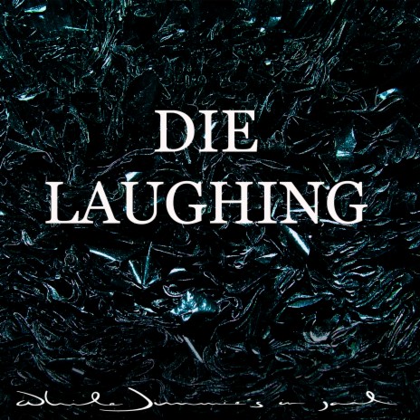 Die Laughing | Boomplay Music