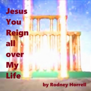 Jesus You Reign all over My Life