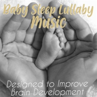 Baby Sleep Lullaby Music: Designed to Improve Brain Development