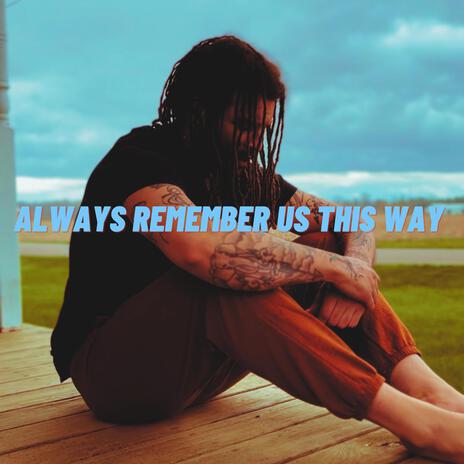 Always Remember Us This Way | Boomplay Music