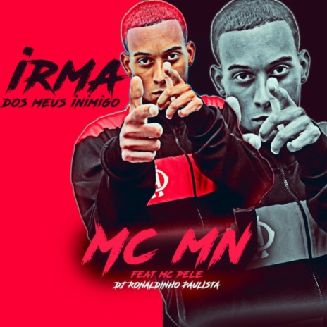 Irmã dos Meus Inimigo ft. DJ Ronaldinho Paulista & Mc Pelé | Boomplay Music