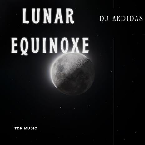 Lunar Equinoxe ft. TDK | Boomplay Music