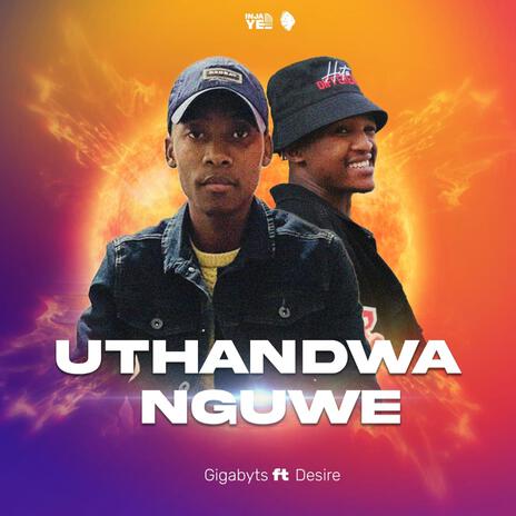 Uthandwa Nguwe ft. Desire | Boomplay Music