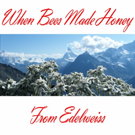 When Bees Made Honey From Edelweiss | Boomplay Music