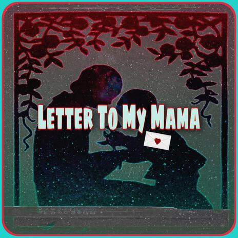 Lettter To My Mama