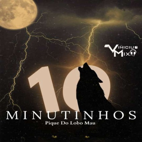 10 MINUTINHOS PIQUE DO LOBO MAU 001 ft. PIQUEZIN DOS CRIA | Boomplay Music