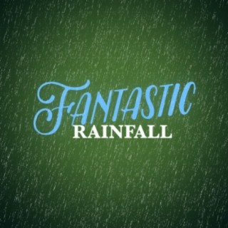 Fantastic Rainfall