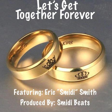 Let's Get Together Forever ft. Eric "Smidi" Smith | Boomplay Music