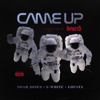 Came Up (feat. Noah Jones, E-White & Loesta)