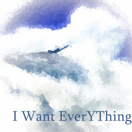 I Want EverYThing | Boomplay Music