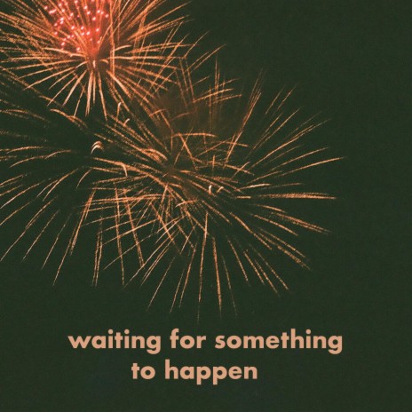 Waiting For Something To Happen | Boomplay Music