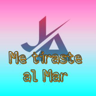 Me Tiraste al Mar