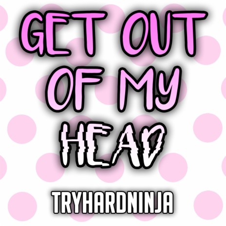 Get Out of My Head (feat. Sailorurlove) | Boomplay Music