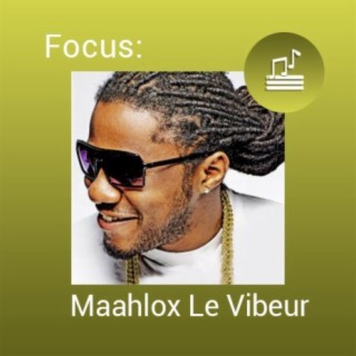 Focus: Maahlox Le Vibeur