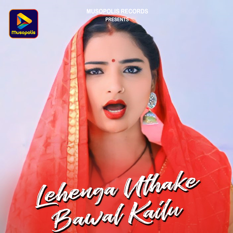 Lehenga Uthake Bawal Kailu | Boomplay Music