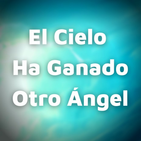 El Cielo Ha Ganado Otro Ángel ft. Cantantes De Dios, Resiliencia & Grupo Nueva Vida