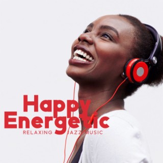 Happy Energetic Relaxing Jazz Music: Jazz Music for Working Fast & Focus