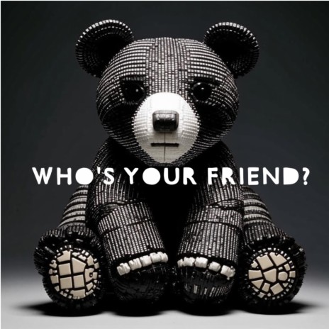 who's your friend? | Boomplay Music