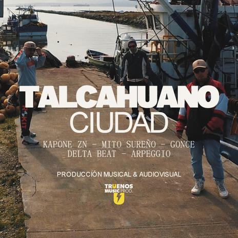 Talcahuano Ciudad ft. Mito Sureño, Gonce, Arpeggio & Delta Beat | Boomplay Music