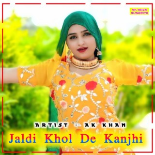 Jaldi Khol De Kanjhi