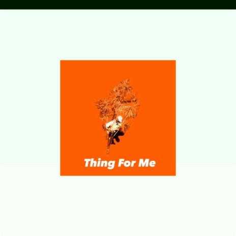 Thing for Me | Boomplay Music