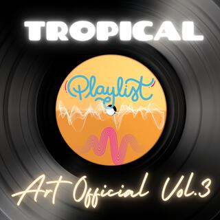 Art official Tropical Playlist, Vol. 3