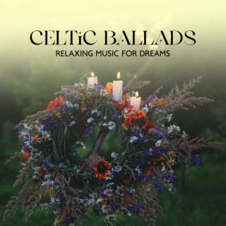 Celtic Ballads: Relaxing Music for Dreams, Romantic Mood & Blissful Journey