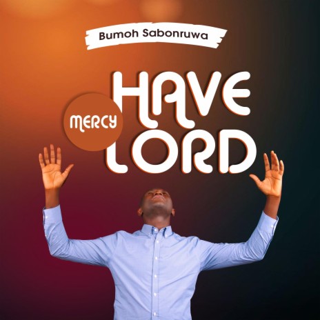 Have Mercy Lord | Boomplay Music