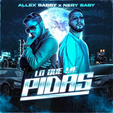 Lo Que Me Pidas ft. Nery Baby | Boomplay Music