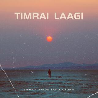 Timrai Laagi ft. Ninda Ers & Chomii lyrics | Boomplay Music