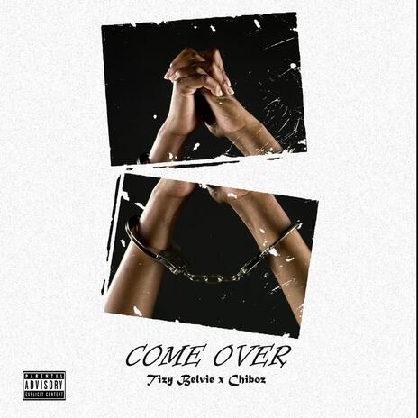 Come Over ft. Chiboz | Boomplay Music