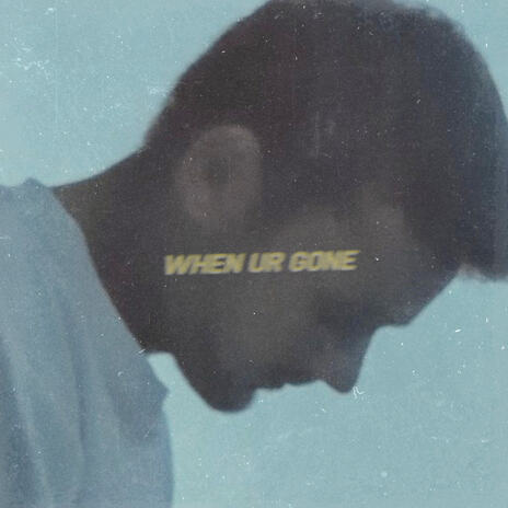 when ur gone | Boomplay Music