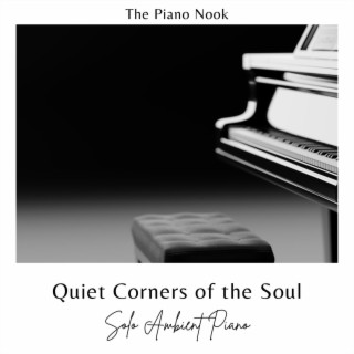 Quiet Corners of the Soul Solo Ambient Piano